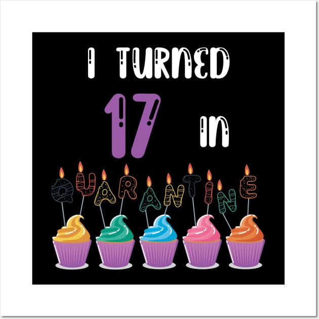 I Turned 17 In Quarantine funny idea birthday t-shirt Wall Art by fatoajmii